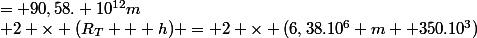 2 \times (R_{T} + h) = 2 \times (6,38.10^{6} m+ 350.10^{3})&nbsp;&nbsp;= 90,58. 10^{12}m