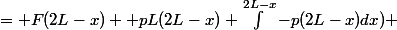 = F(2L-x) +pL(2L-x)+\int_{}^{2L-x}{-p(2L-x)dx}) 