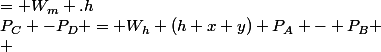 P_C -P_D = W_h (h+x+y)+P_A - P_B \\ &nbsp;&nbsp;&nbsp;&nbsp;&nbsp;&nbsp;&nbsp;&nbsp;&nbsp;&nbsp;&nbsp;&nbsp;&nbsp;&nbsp;&nbsp;&nbsp;&nbsp;&nbsp;&nbsp;&nbsp;&nbsp;&nbsp;&nbsp;&nbsp;&nbsp;&nbsp;&nbsp;&nbsp;&nbsp;&nbsp;&nbsp;&nbsp;= W_m .h