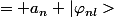 = a_n |\varphi_{nl}>
