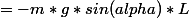 =-m*g*sin(alpha)*L