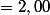=2,00
