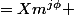 =Xm^{j\phi} 