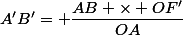 A'B'= \dfrac{AB \times OF'}{OA}