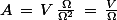 A\,=\,V\,\frac{\Omega}{\Omega^2}\,=\,\frac{V}{\Omega}