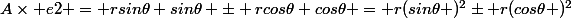 A\times e2 = rsin\theta sin\theta \pm rcos\theta cos\theta = r(sin\theta )^2\pm r(cos\theta )^2