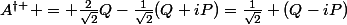 A^{\dagger } = \frac{2}{\sqrt{2}}Q-\frac{1}{\sqrt{2}}(Q+iP)=\frac{1}{\sqrt{2}} (Q-iP)