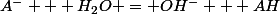 A^- + H_2O = OH^- + AH