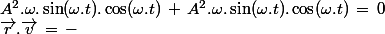 \vec{r}.\vec{v}\,=\,-\;A^2.\omega.\sin(\omega.t).\cos(\omega.t)\,+\,A^2.\omega.\sin(\omega.t).\cos(\omega.t)\,=\,0