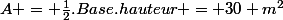 A = \frac{1}{2}.Base.hauteur = 30 m^2