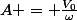 A = \frac{V_0}{\omega}