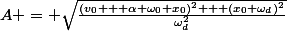 A = \sqrt{\frac{(v_0 + \alpha \omega_0 x_0)^2 + (x_0 \omega_d)^2}{\omega_d^2}}