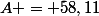 A = 58,11