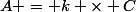 A = k \times C