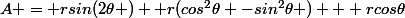 A = rsin(2\theta )+ r(cos^2\theta -sin^2\theta ) + rcos\theta