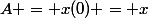 A = x(0) = x