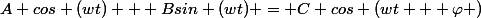 A cos (wt) + Bsin (wt) = C cos (wt + \varphi )