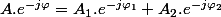 A.e^{-j\varphi}=A_{1}.e^{-j\varphi_{1}}+A_{2}.e^{-j\varphi_{2}}