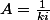 A=\frac{1}{ki}