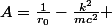 A=\frac{1}{r_0}-\frac{k^2}{mc^2} 