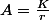 A=\frac{K}{r}