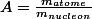 A=\frac{m_{atome}}{m_{nucleon}}