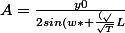 A=\frac{y0}{2sin(w* \frac{(\sqrt{}}{\sqrt{T}}L}