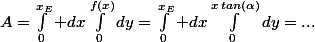 A=\int_0^{x_E} dx\int_0^{f(x)}dy=\int_0^{x_E} dx\int_0^{x\,tan(\alpha)}dy=...