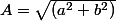 A=\sqrt{(a^2+b^2)}