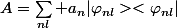 A=\sum_{nl} a_n|\varphi_{nl}><\varphi_{nl}|