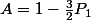 A=1-\frac{3}{2}P_1