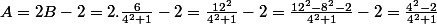 A=2B-2=2.\frac{6}{4^2+1}-2=\frac{12^2}{4^2+1}-2=\frac{12^2-8^2-2}{4^2+1}-2=\frac{4^2-2}{4^2+1}