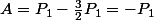 A=P_1-\frac{3}{2}P_1=-P_1