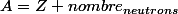 A=Z+nombre_{neutrons}