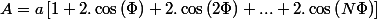 A=a\left[1+2.\cos\left(\Phi\right)+2.\cos\left(2\Phi\right)+...+2.\cos\left(N\Phi\right)\right]
