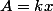 A=kx