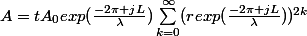 A=tA_{0}exp(\frac{-2\pi jL}{\lambda})\sum_{k=0}^{\infty}(rexp(\frac{-2\pi jL}{\lambda}))^{2k}