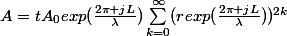 A=tA_{0}exp(\frac{2\pi jL}{\lambda})\sum_{k=0}^{\infty}(rexp(\frac{2\pi jL}{\lambda}))^{2k}