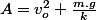 A=v_{o}^{2}+\frac{m.g}{k}