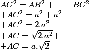 AC^2=AB^2 + BC^2
 \\ AC^2=a^2+a^2
 \\ AC^2=2.a^2
 \\ AC=\sqrt{2.a^2}
 \\ AC=a.\sqrt{2}