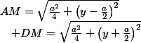 AM=\sqrt{\frac{a^{2}}{4}+\left(y-\frac{a}{2}\right)^{2}}\quad;\quad DM=\sqrt{\frac{a^{2}}{4}+\left(y+\frac{a}{2}\right)^{2}}