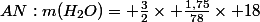 AN:m(H_{2}O)= \frac{3}{2}\times \frac{1,75}{78}\times 18