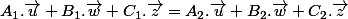 A_{1}.\overrightarrow{u}+B_{1}.\overrightarrow{w}+C_{1}.\overrightarrow{z}=A_{2}.\overrightarrow{u}+B_{2}.\overrightarrow{w}+C_{2}.\overrightarrow{z}