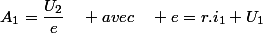 A_{1}=\dfrac{U_{2}}{e}\quad avec\quad e=r.i_{1}+U_{1}