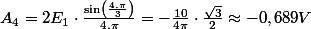 A_{4}=2E_{1}\cdot\frac{\sin\left(\frac{4.\pi}{3}\right)}{4.\pi}=-\frac{10}{4\pi}\cdot\frac{\sqrt{3}}{2}\approx-0,689V