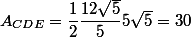 A_{CDE}=\dfrac{1}{2}\dfrac{12\sqrt{5}}{5}5\sqrt{5}=30