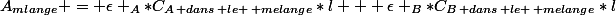 A_{mlange} = \epsilon _{A}*C_{A\, dans\, le \, melange}*l + \epsilon _{B}*C_{B\, dans\, le \, melange}*l