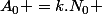 A_0 =k.N_0 