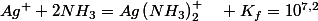 Ag^{+}+2NH_{3}=Ag\left(NH_{3}\right)_{2}^{+}\quad K_{f}=10^{7,2}