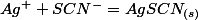 Ag^{+}+SCN^{-}=AgSCN_{(s)}